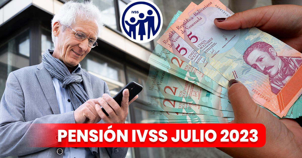 Pago Pensión IVSS julio 2023 cobra HOY el pago a través del Sistema