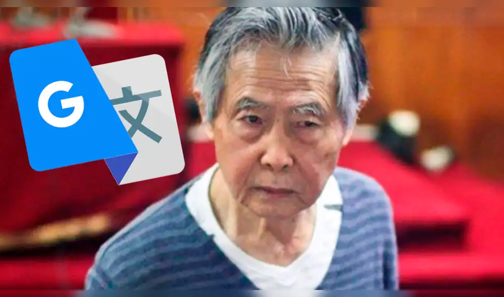 Google Translate: Mira la épica 'trolleada' del traductor contra el ex presidente Alberto Fujimori [VIDEO]