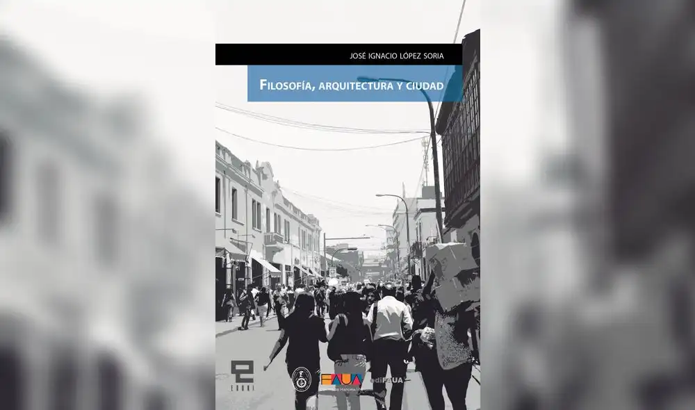 López Soria presenta Filosofía arquitectura y ciudad López Soria presenta Filosofía arquitectura y ciudad