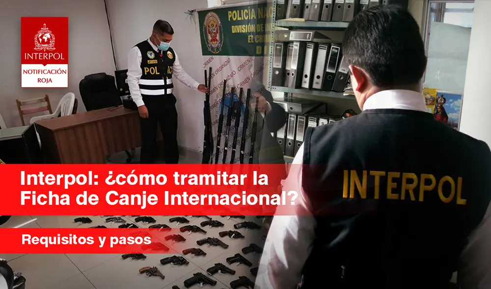 La Ficha de Canje Internacional se tramita de forma virtual, pero es entregada físicamente durante una entrevista personal en la oficina de la Interpol. Foto: composición de Jazmín Ceras/La República/PNP/Interpol