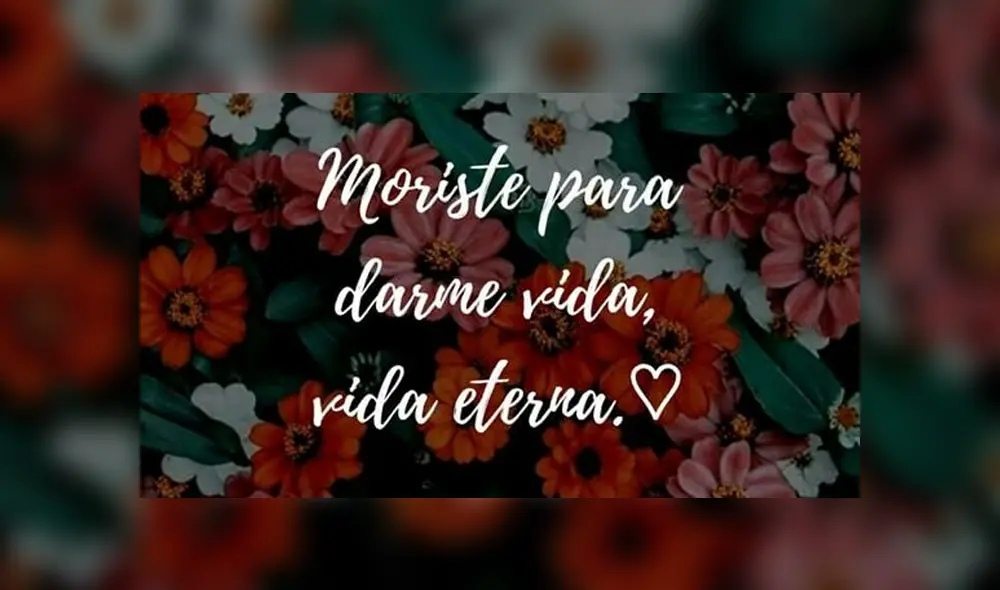 "Moriste para darme vida eterna".