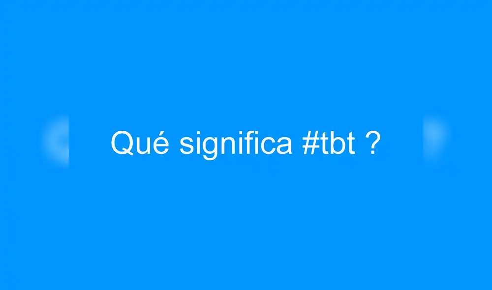 Descubre qué significa y para qué se utiliza el hashtag TBT. Descubre qué significa y para qué se utiliza el hashtag TBT.