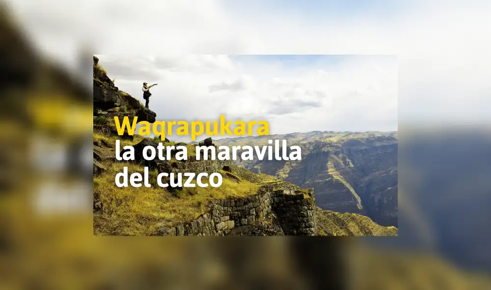 Waqrapukara, la otra maravilla del cuzco