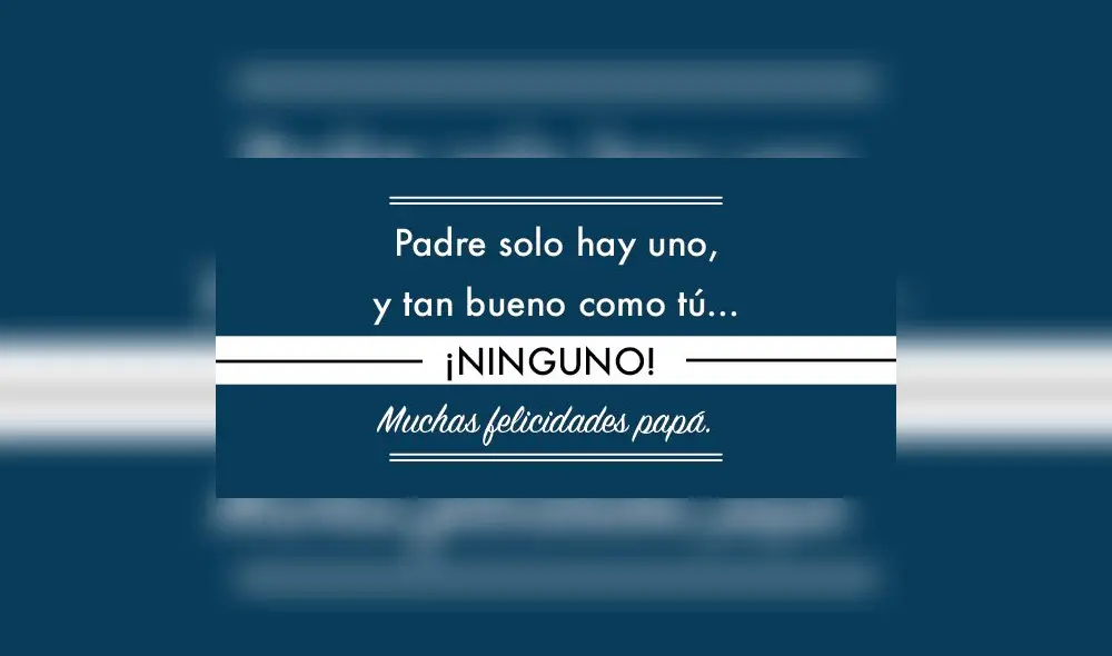 Conoce AQUÍ las frases más emotivas para dedicar a tu papá en este Día del Padre. (Foto: Difusión) Conoce AQUÍ las frases más emotivas para dedicar a tu papá en este Día del Padre. (Foto: Difusión)