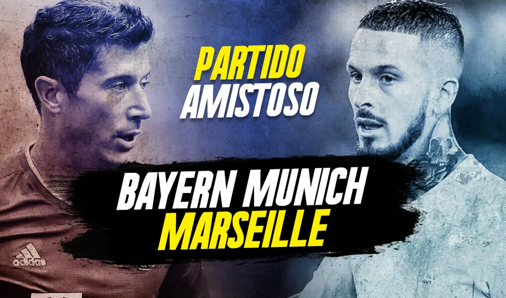 Bayern Múnich vs. Marsella EN VIVO ONLINE: dóne y a qué hora ver el partido amistoso.