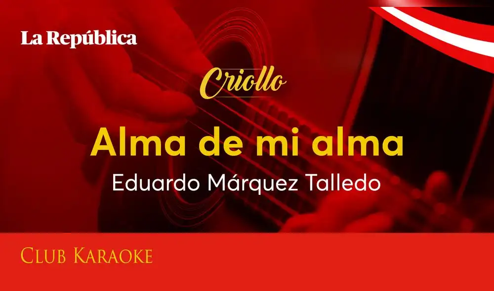 Alma de mi alma, canción de Eduardo Márquez Talledo Alma de mi alma, canción de Eduardo Márquez Talledo