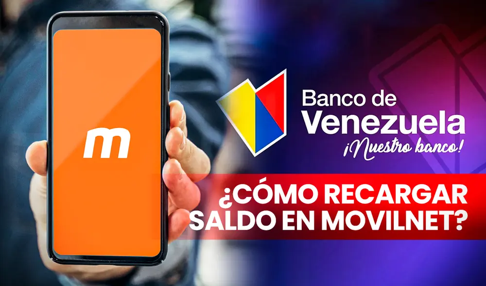 Puedes recargar tu saldo en Movilnet desde el Banco de Venezuela. El proceso es fácil y rápido. Foto: composición LR/Freepik/Banco de Venezuela