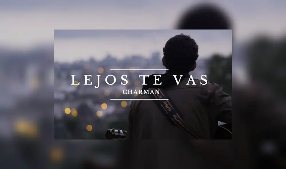 "Lejos te vas" es el nuevo tema de Charman "Lejos te vas" es el nuevo tema de Charman