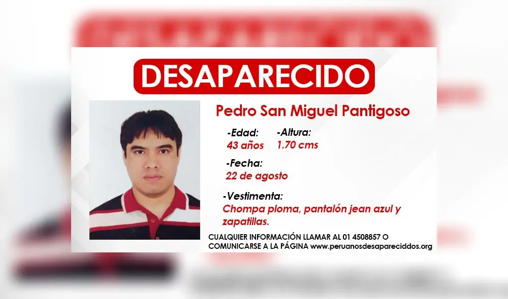 Si tiene información de él, puede comunicarse al teléfono 4508857 o con la página web www.peruanosdesaparecidos.org. Si tiene información de él, puede comunicarse al teléfono 4508857 o con la página web www.peruanosdesaparecidos.org.