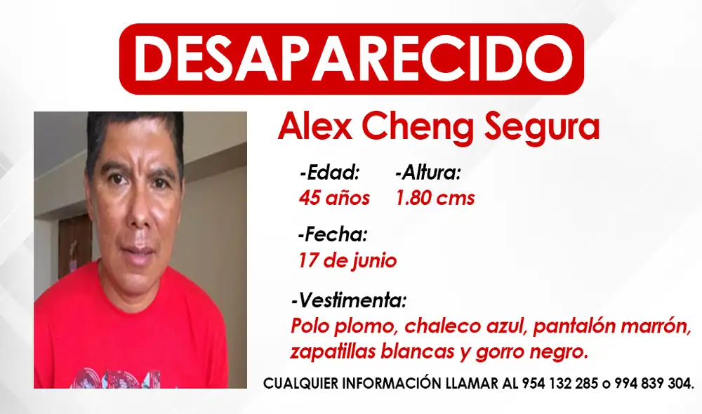 En caso de conocer algún dato del paradero de Alex Cheng Segura, comunicarse a los siguientes teléfonos 954 132 285 o 994 839 304.