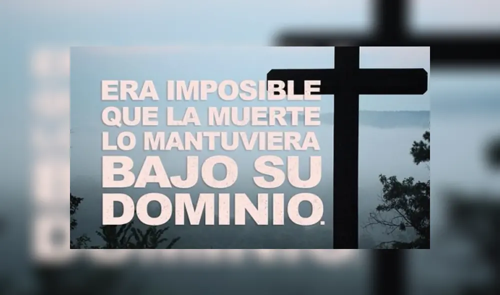"Era imposible que la muerte lo mantuviera bajo su dominio".