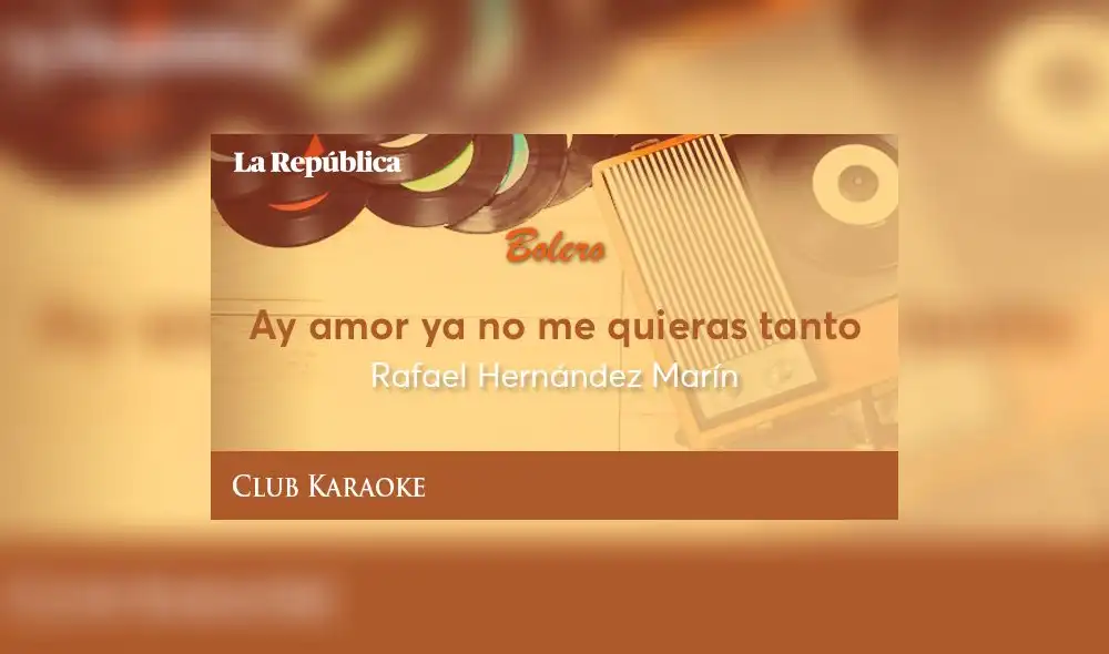 Ay amor ya no me quieras tanto, canción de Rafael Hernández Marín 