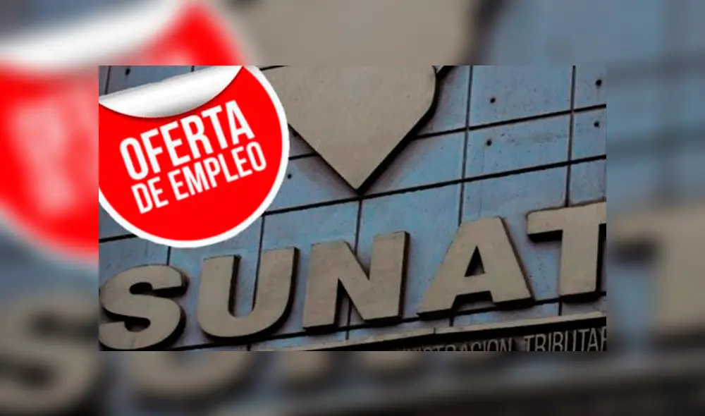 Ofertas de trabajo: Sunat ofrece 18 puestos con sueldos de hasta S/ 9.500