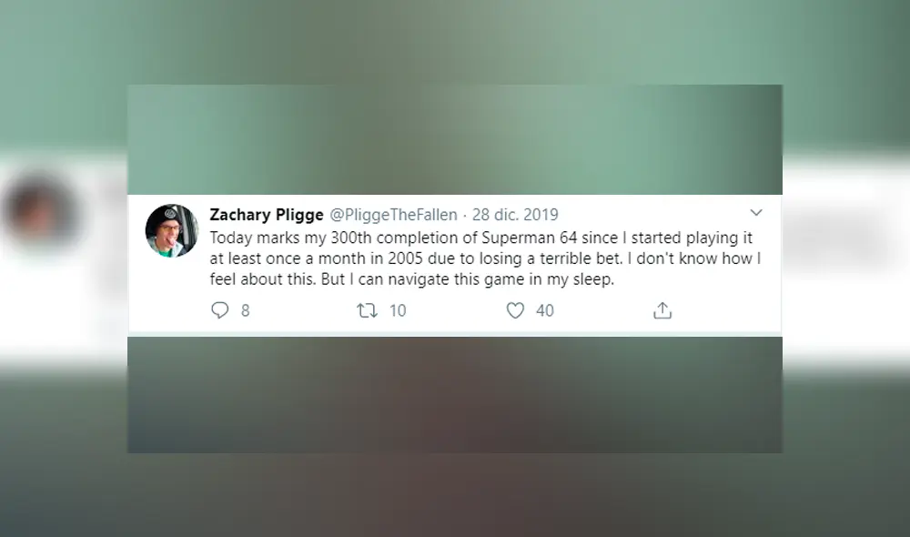 Zachary Pligge: “Hoy completé por vez número 300 a Superman 64 desde que empecé a jugarlo una vez al mes en 2005 debido a que perdí una terrible apuesta. No sé cómo sentirme por esto. Pero puedo verme navegar por el juego en mis sueños” Zachary Pligge: “Hoy completé por vez número 300 a Superman 64 desde que empecé a jugarlo una vez al mes en 2005 debido a que perdí una terrible apuesta. No sé cómo sentirme por esto. Pero puedo verme navegar por el juego en mis sueños”