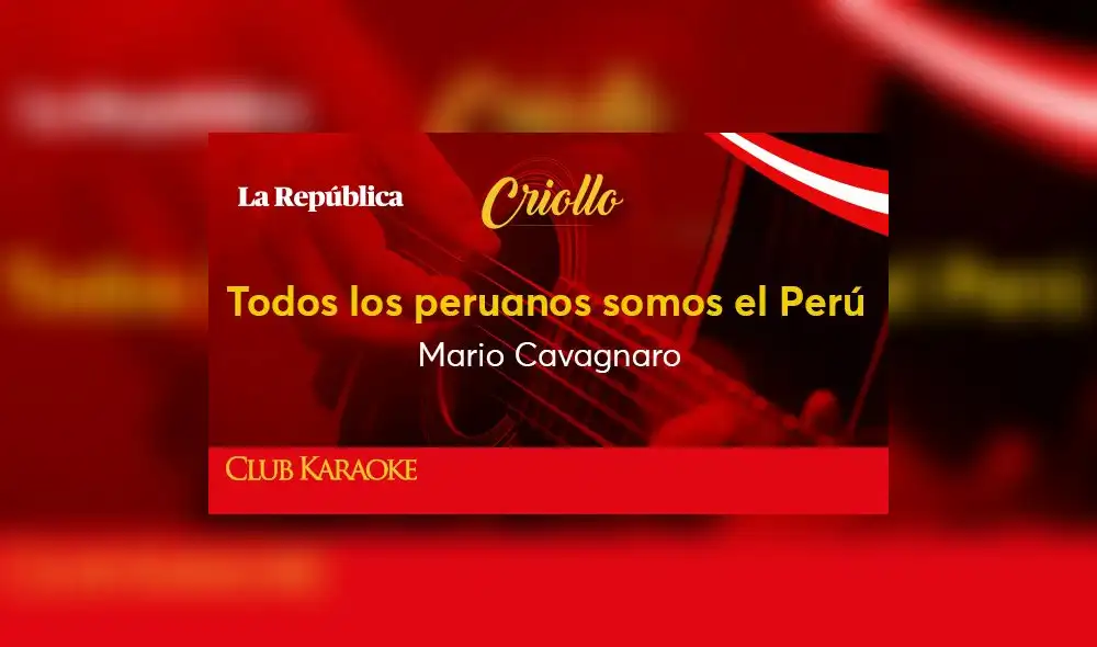 Todos los peruanos somos el Perú, canción de Mario Cavagnaro Todos los peruanos somos el Perú, canción de Mario Cavagnaro