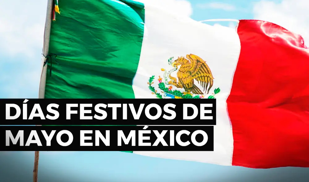 Mayo 2021 trae algunas fechas especiales para la población en México. Foto: composición Fabrizio Oviedo/La República