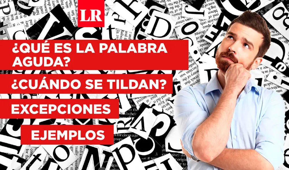 ¿Qué significan las palabras agudas u oxítonas? Revisa las reglas de acentuación ortográfica para tildarlas con terminación en -n, -s o vocal. Foto: composición Gerson Cardoso/La República