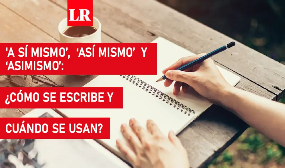 'A sí mismo’, ‘así mismo’ o ‘asimismo’, son palabras con similar pronunciación, lo cual hace que se genere confusión al momento de utilizarlas. Foto: composición La República 'A sí mismo’, ‘así mismo’ o ‘asimismo’, son palabras con similar pronunciación, lo cual hace que se genere confusión al momento de utilizarlas. Foto: composición La República