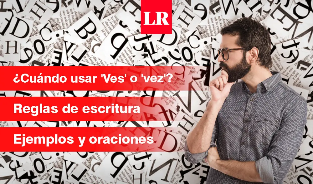 ¿Se escribe ‘ves’ o ‘vez’? ¿Cuándo debo utilizar cada término? Usa las siguientes reglas ortográficas de la lengua española para que ya no te equivoques al escribir tus tareas. Foto: composición Jazmín Ceras/La República