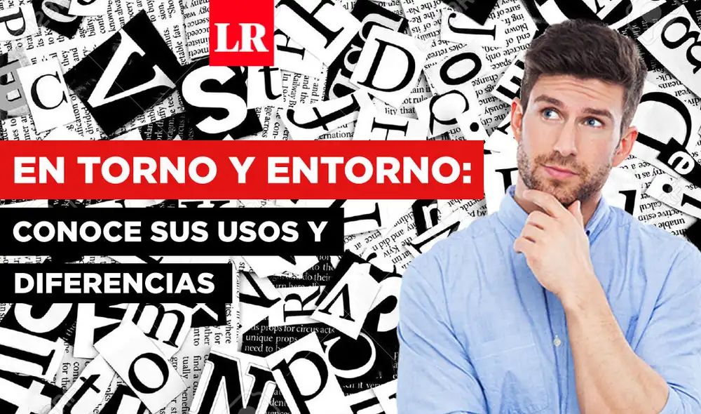 ¿Cuándo es correcto usar en torno y entorno? Descúbrelo AQUÍ. Foto: La República