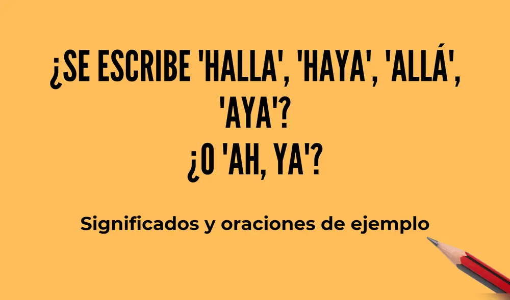 Conoce las diferencias entre las palabras homófonas 'haya', 'halla', 'aya/o'; parónimas como 'allá'; y con 'ah, ya'. Foto: composición/La República