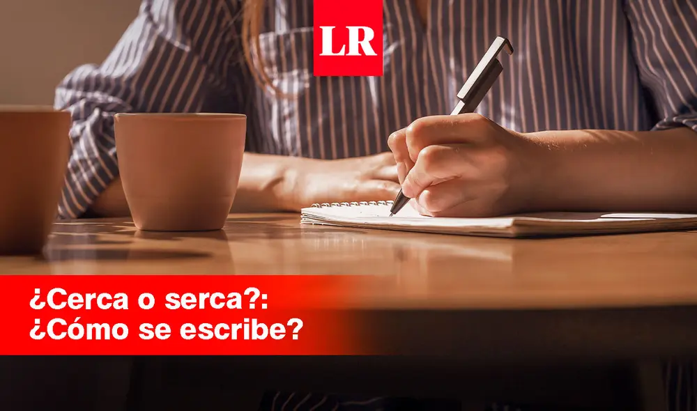 Revisa si 'cerca' o 'serca' es lo correcto, según la RAE. Foto: composición de Jazmín Ceras / La República