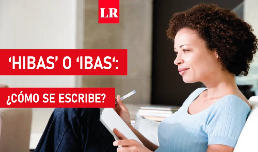 Si bien ‘hibas’ e ‘ibas’ suenan igual, solo una es la forma adecuada de escribir esta palabra. Foto: composición La República