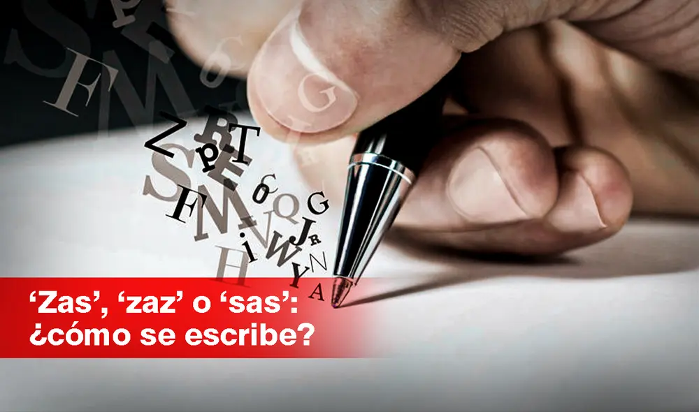 Si bien ‘zas’, ‘zaz’ y ‘sas’ suenan igual, solo una es la forma adecuada de escribir esta expresión. Foto: composición/ lengalia