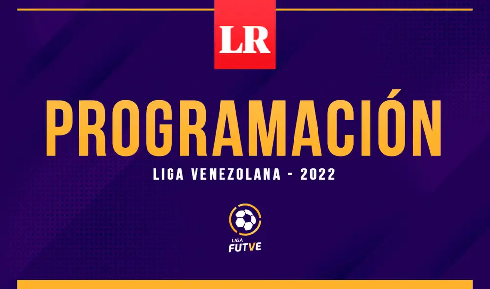 Programación Liga FutVe 2022. Foto: composición de Jazmín Ceras / La República