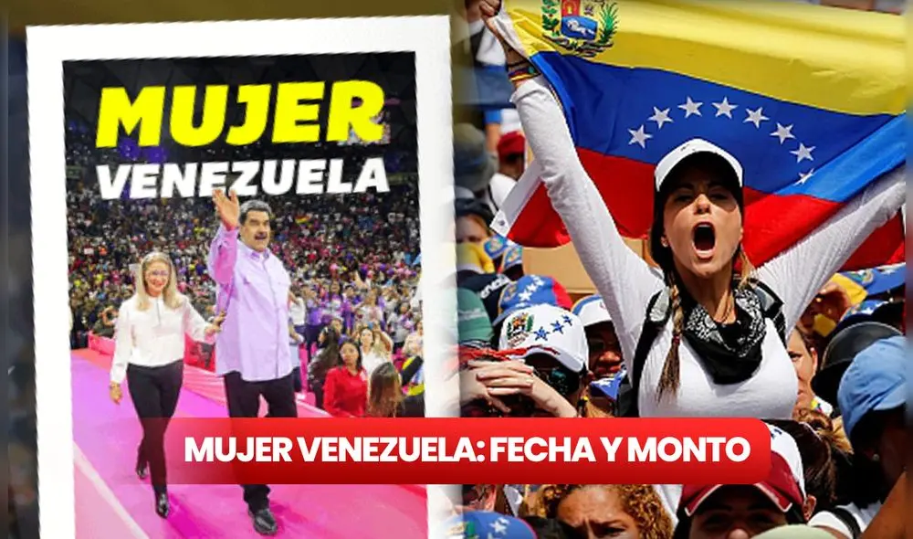 ¿Hasta qué día se podrá recibir el Bono Mujer Venezuela 2023? Foto: composición LR/ Somos Venezuela/ El Nacional