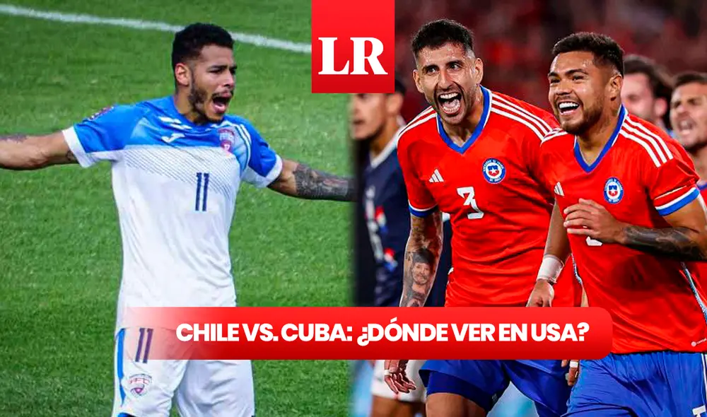 Chile vs. Cuba se jugará este domingo 11 de junio. Foto: composición LR/La Roja/AFC