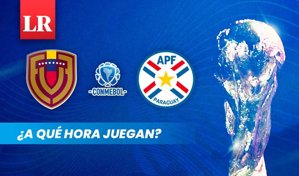 ¿A qué hora y dónde ver Venezuela vs Paraguay? Consulta aquí todo sobre el partido de la Vinotinto por la fecha 2 de las Eliminatorias Sudamericanas 2026. Foto: composición LR