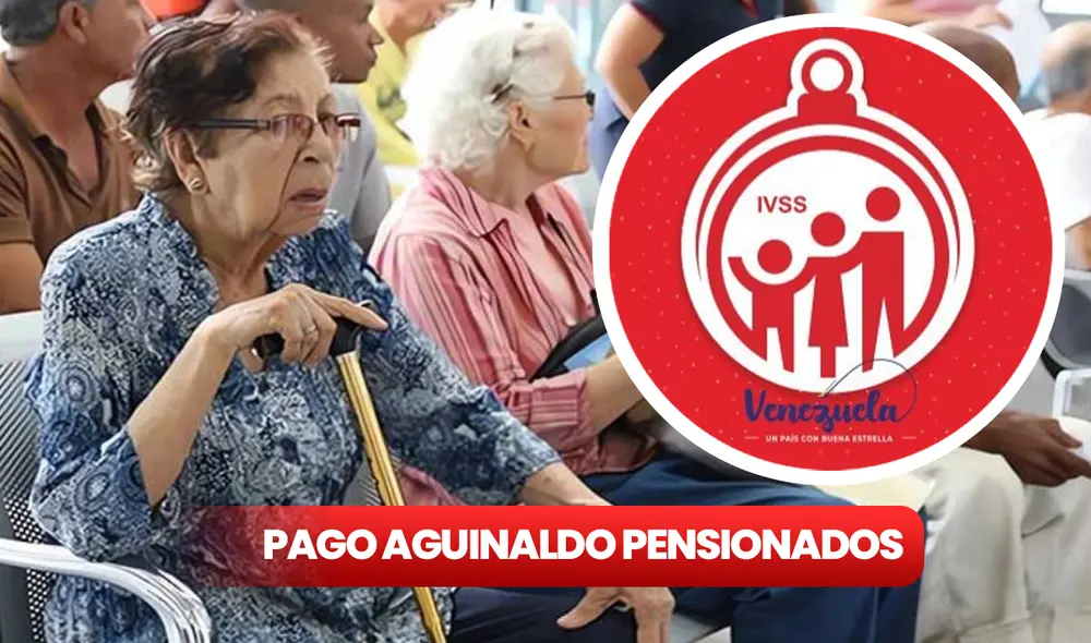 Conoce AQUÍ el monto del aguinaldo de diciembre 2023 y el cronograma de pagos para los pensionados del IVSS. Foto: composición LR/ IVSS/ El Universal Conoce AQUÍ el monto del aguinaldo de diciembre 2023 y el cronograma de pagos para los pensionados del IVSS. Foto: composición LR/ IVSS/ El Universal