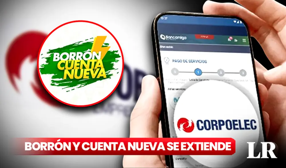 Borrón y Cuenta Nueva extiende su plazo para que los usuarios se pongan al día con la facturación del servicio eléctrico. Foto: composición LR/Corpoelec