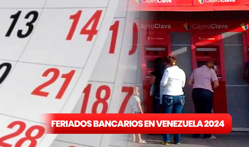 Revisa la lista completa de feriados nacionales y lunes bancarios en Venezuela en 2024. Foto: composición LR / BDV