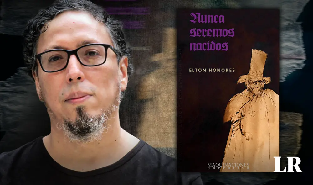 Elton Honores publicó 'Nunca seremos nacidos' con el sello de Maquinaciones Narrativa. Foto: composiciónLR/Jazmin Ceras/Diana Rodríguez Díaz Elton Honores publicó 'Nunca seremos nacidos' con el sello de Maquinaciones Narrativa. Foto: composiciónLR/Jazmin Ceras/Diana Rodríguez Díaz