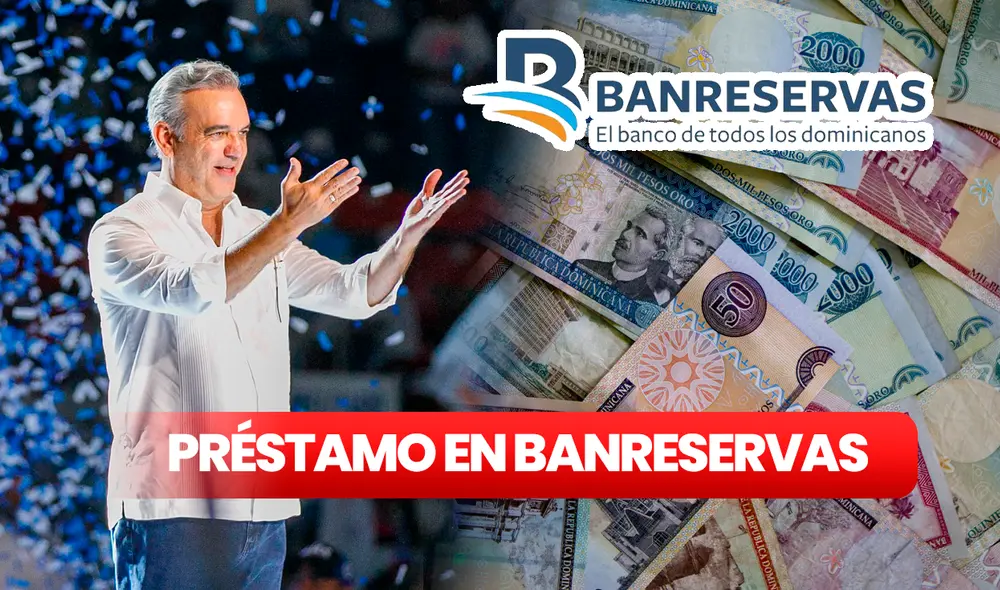 Para pedir el préstamo de RD$5.000,00 en BanReservas debes cumplir con algunos requisitos. Foto: composición LR/AFP/Luis Abinader