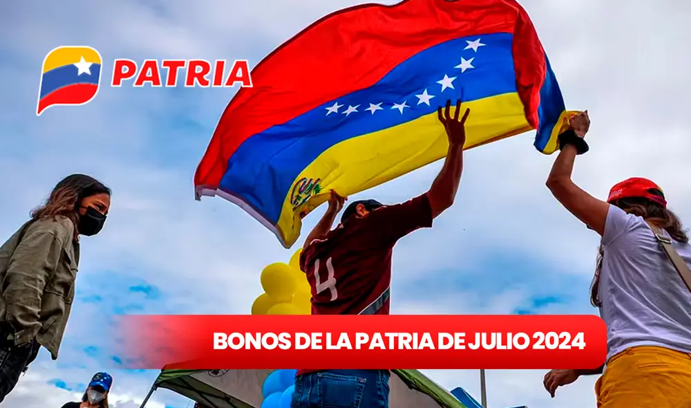 El Sistema Patria activó esta lista de Bonos en Venezuela para julio 2024. Foto: composición LR/Difusión. El Sistema Patria activó esta lista de Bonos en Venezuela para julio 2024. Foto: composición LR/Difusión.