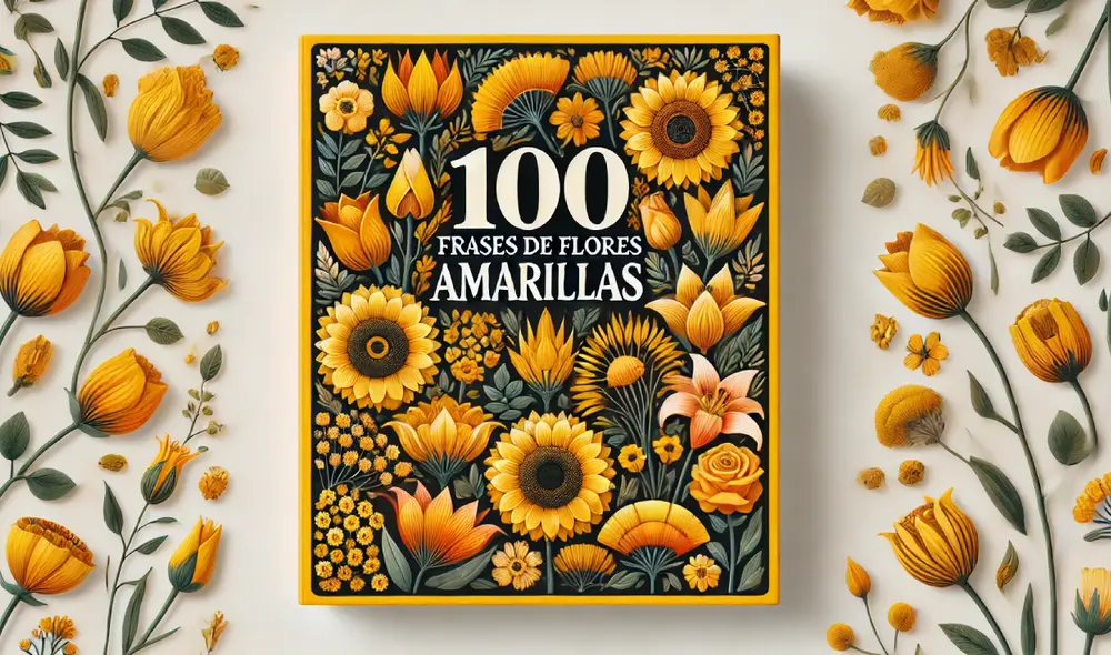 Descubre 100 frases de flores amarillas, cortas, positivas y románticas, ideales para dedicar este 21 de marzo a una mujer especial. Foto Composición LR/IA