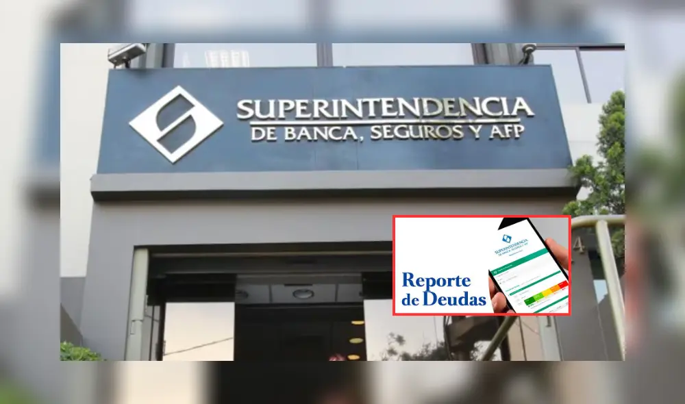 El Reporte de Deudas de la Superintendencia de Banca, Seguros y AFP.
