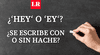 ‘Hey‘ o ‘ey‘: ¿cómo se escribe, con o sin hache?
