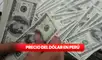 Precio del dólar hoy en Perú: así cotiza el tipo de cambio para este 10 de agosto
