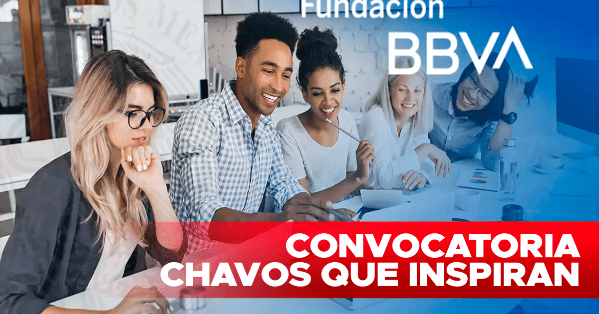 Beca BBVA Chavos Que Inspiran 2023-2024: Cuál Es El Monto Y Qué ...