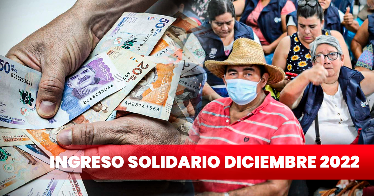 Ingreso Solidario Pago Diciembre 2022 ¿cuándo Será El Pago Y Cómo Saber Si Soy Beneficiario 9581