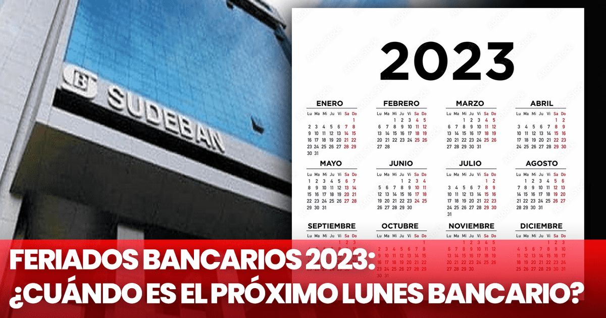 Feriados bancarios 2023 ¿cuándo es el próximo lunes bancario en