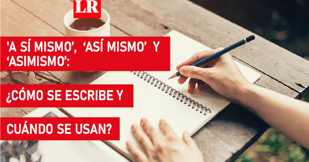 A Sí Mismo, Así Mismo Y Asimismo: Cómo Se Escribe Y Usos | Respuestas ...