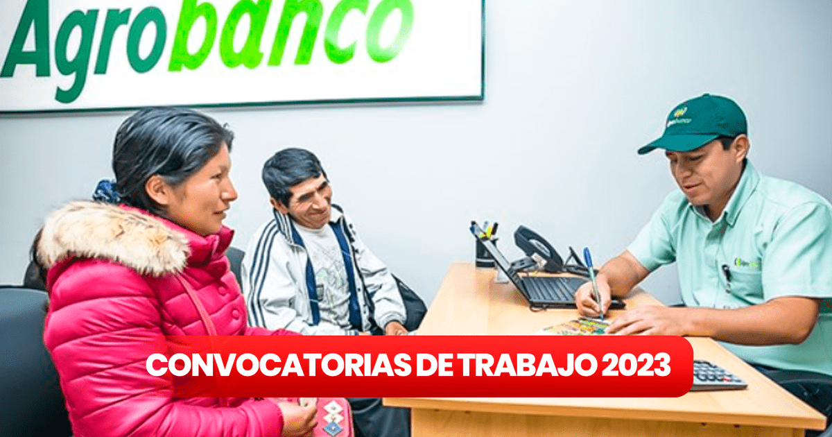 Convocatoria De Trabajo 2023: Agrobanco Ofrece Empleos Con Sueldos De ...