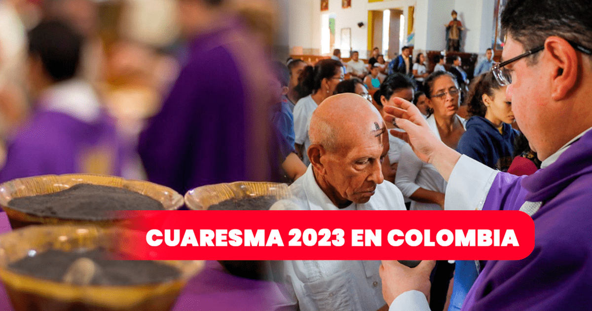 Cuaresma 2023 En Colombia Cuándo Empieza La Cuaresma 2023 Y Qué Significa El Miércoles De 1374