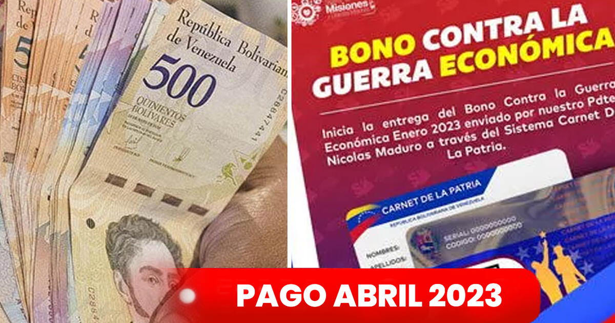 Primer Bono Especial Y Guerra Económica Abril 2023: ¿cuándo Inicia El ...