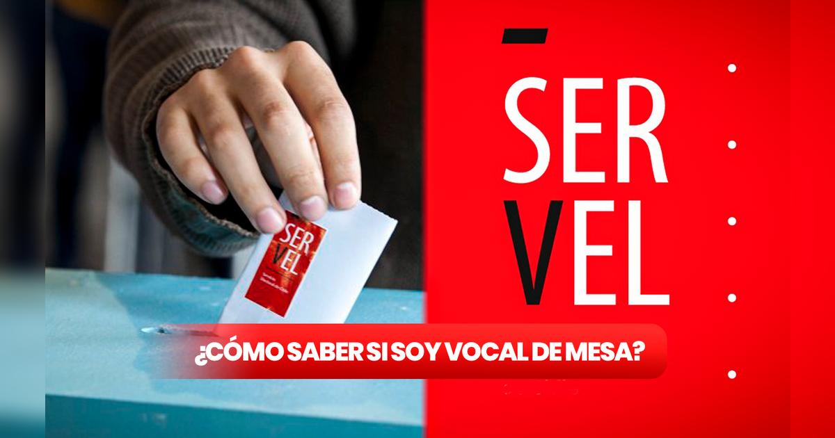 SERVEL Vocal de Mesa: ¿Cómo saber si soy vocal de mesa para las